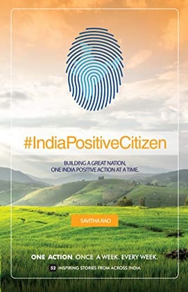 India Positive Citizen – Building A Great Nation One Action At A Time. (PRINT BOOK, SAVITHA RAO) Card Book – 31 July 2020 India Positive Citizen – Building A Great Nation One Action At A Time. (PRINT BOOK, SAVITHA RAO) Card Book – 31 July 2020