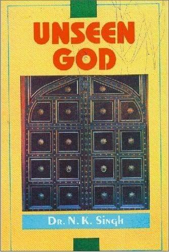 Unseen God [Paperback] Dr. N. K. Singh [Paperback] Dr. N. K. Singh