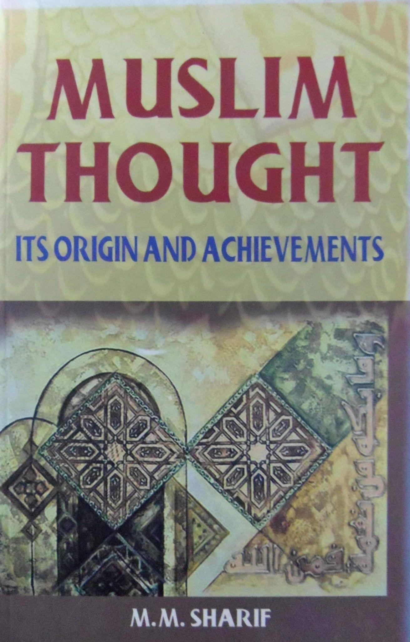 Muslim Thought : Its Origin & Achievements [Paperback] M. M. Sharif [Paperback] M. M. Sharif