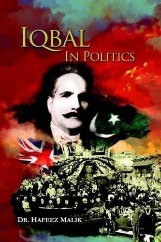 Iqbal in Politics: Adapted from 'Zinda Rood', a Biography of Allama Iqbal by Dr. Javid Iqbal [Hardcover] Malik, Hafeez
