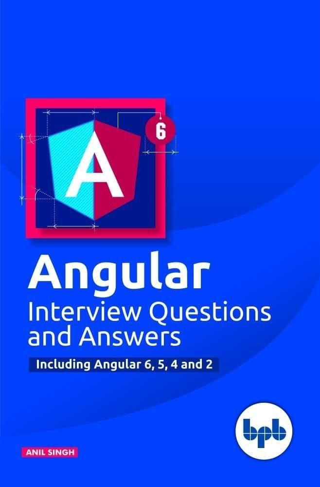 Angular Interview Questions and Answers: Including Angular 6, 5, 4 and 2 [Paperback] Anil Singh