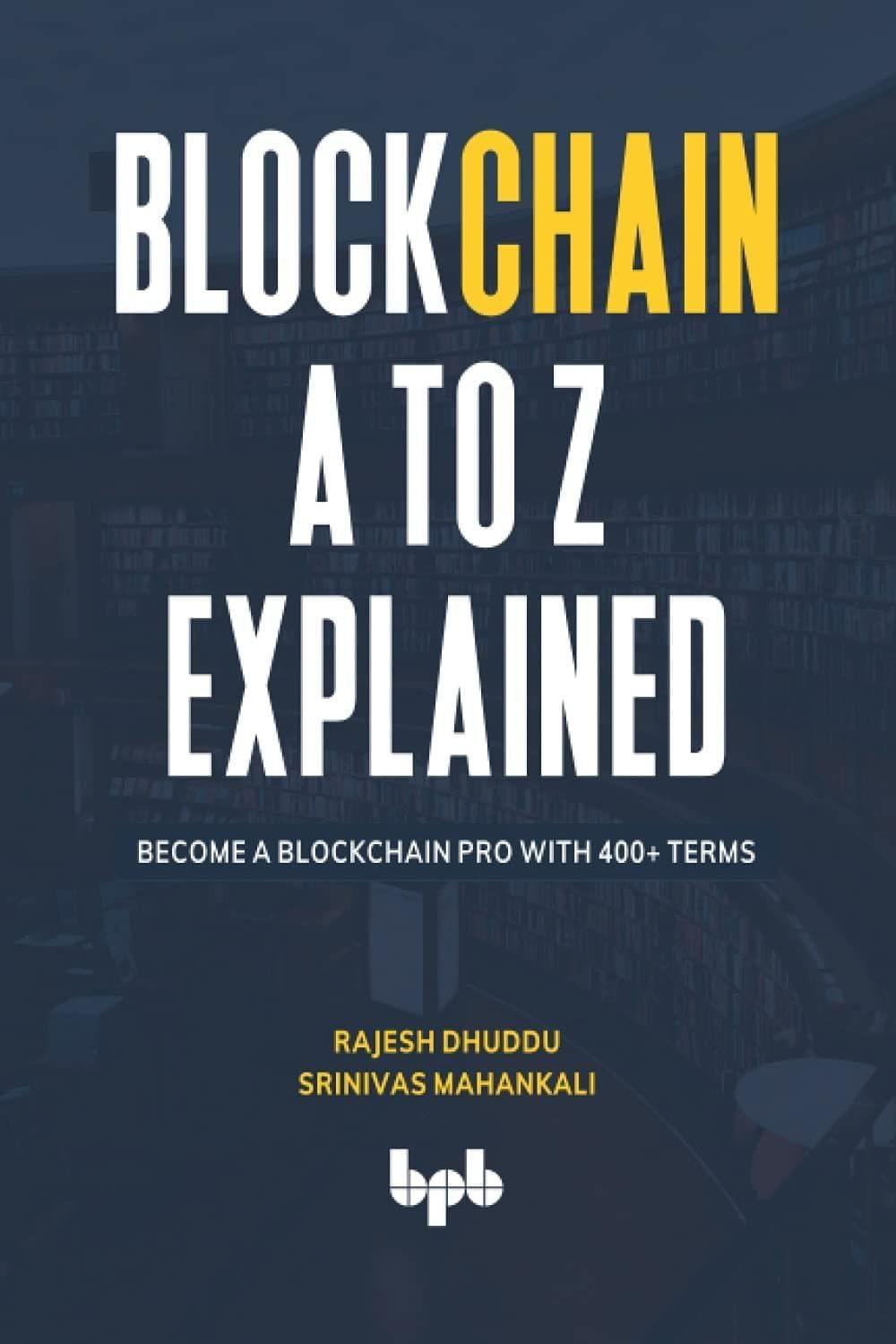 Blockchain A to Z Explained [Paperback] Rajesh Dhuddu, Srinivas Mahankali