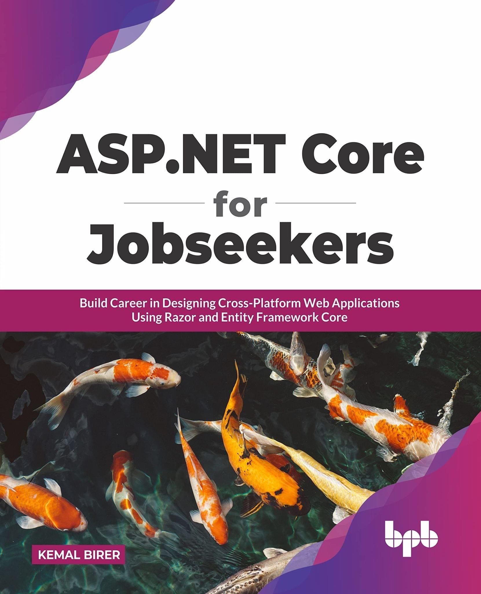 ASP.NET Core for Jobseekers: Build Career in Designing Cross-Platform Web Applications Using Razor and Entity Framework Core [Paperback] Kemal Birer