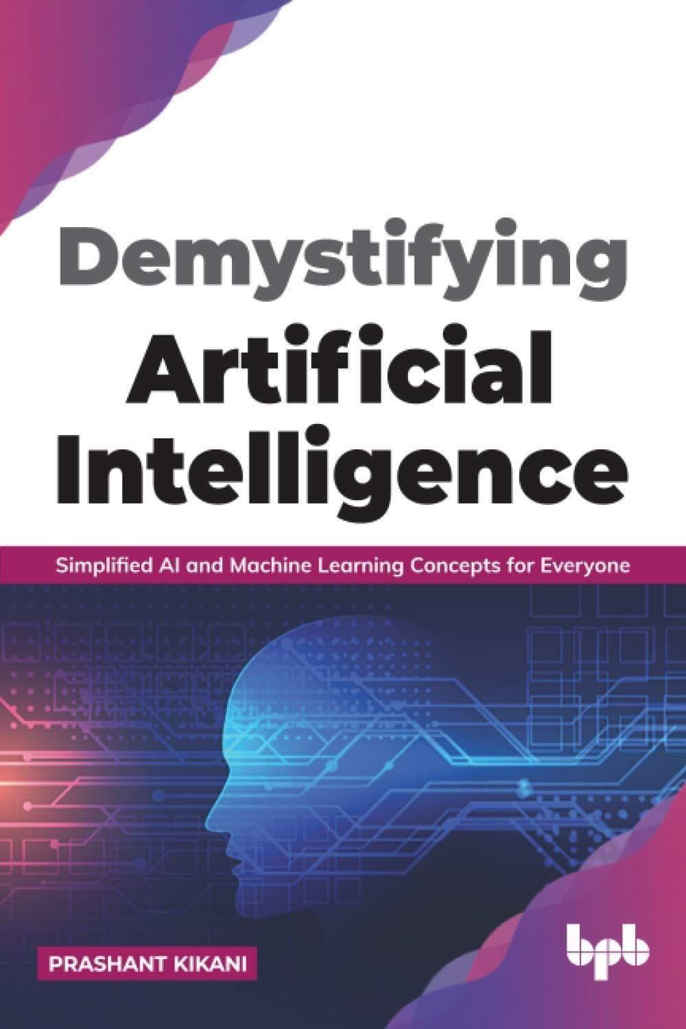 Demystifying Artificial Intelligence [Paperback] Kikani, Prashant