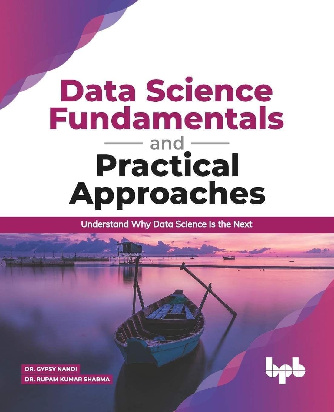 Data Science Fundamentals & Practical Approaches [Paperback] Dr Gypsy Anand/ Dr Rupam Sharma
