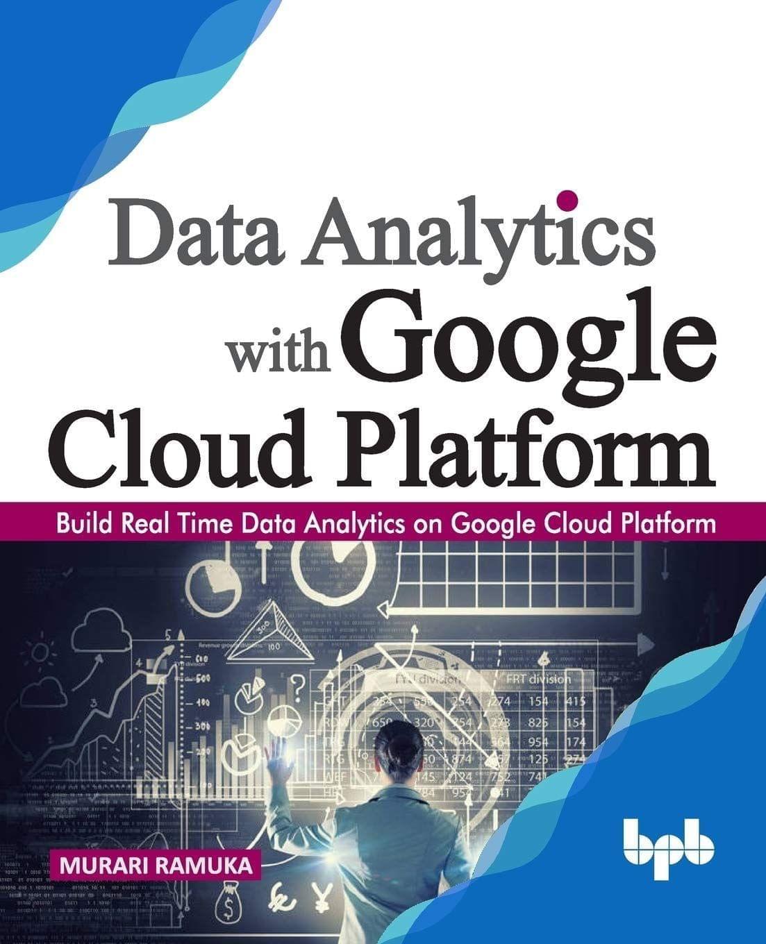 Data Analytics with Google Cloud Platform [Paperback] Murari Ramuka