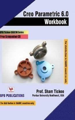 Creo Parametric 6.0 Workbook [Paperback] Sham Tickoo/TIET