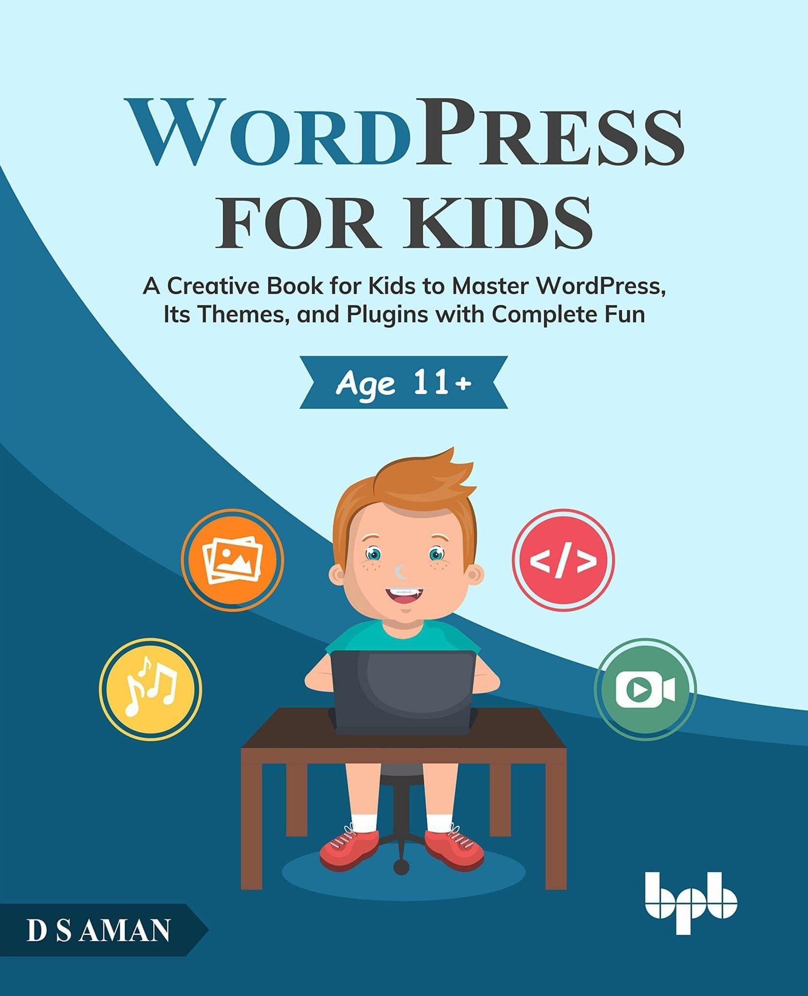 WordPress for Kids: A Creative Book for Kids to Master WordPress, Its Themes, and Plugins with Complete Fun [Paperback] D.S Aman