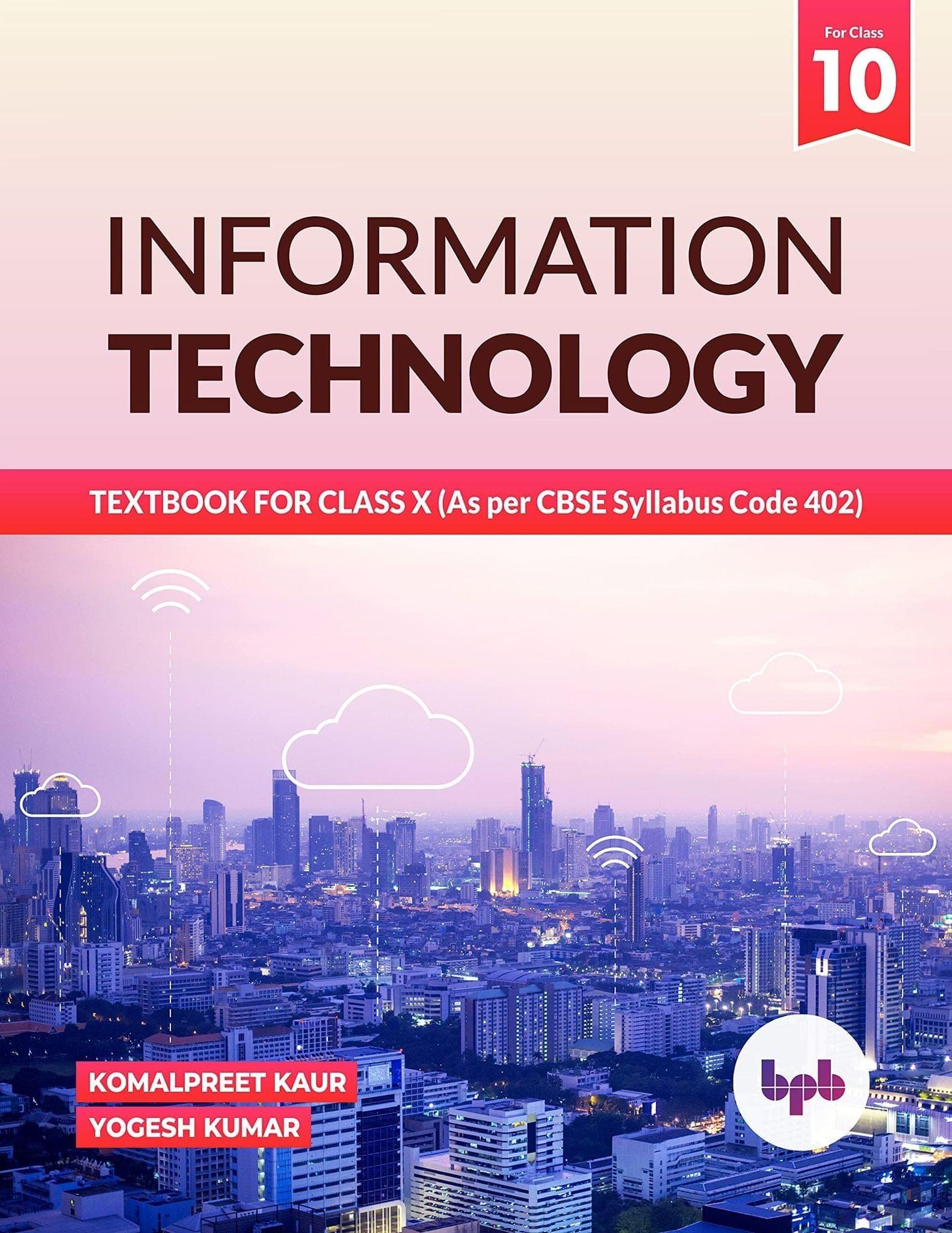 INFORMATION TECHNOLOGY: TEXTBOOK FOR CLASS X (As per CBSE Syllabus Code 402) [Paperback] Komalpreet Kaur and Yogesh Kumar