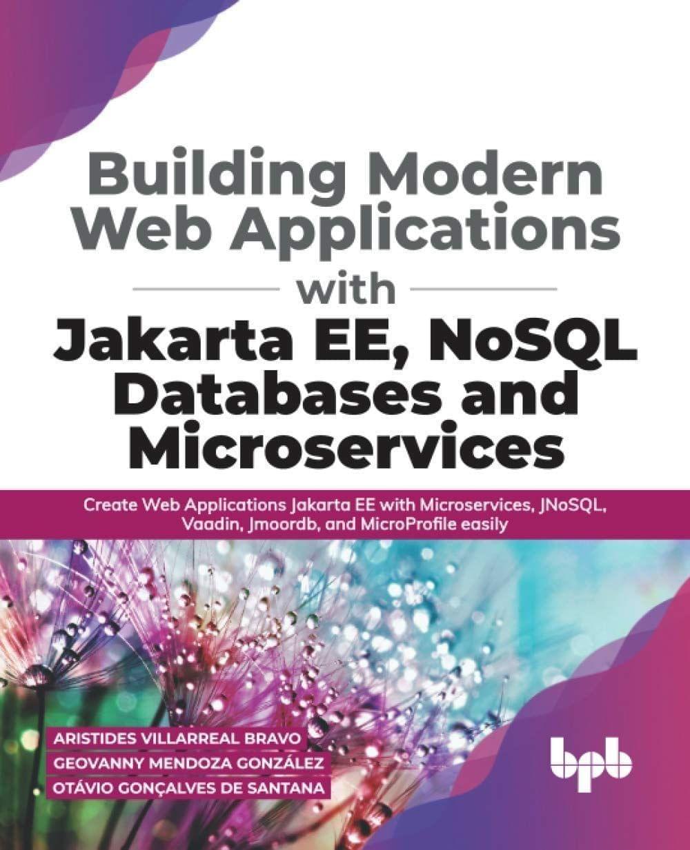 Building Modern Web Applications with Jakarta EE, NoSQL Databases and Microservices [Paperback] Gonzalez, Geovanny Mendoza; Santana, Otavio Goncalves de and Bravo, Aristides Villarreal