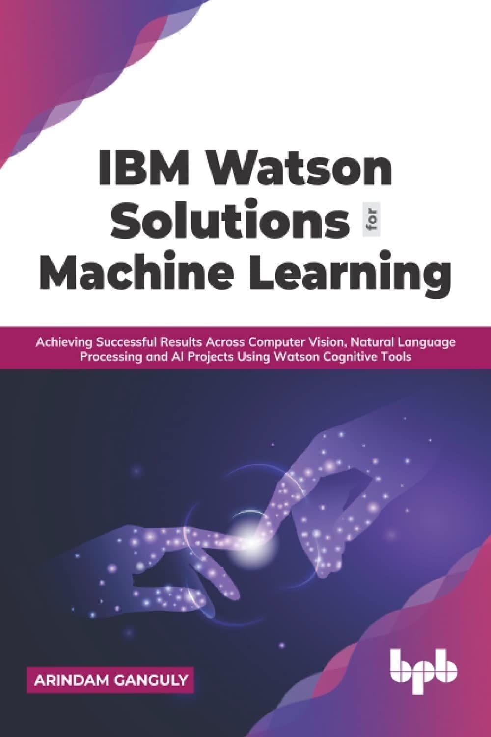 IBM Watson Solutions for Machine Learning [Paperback] Arindam Ganguly