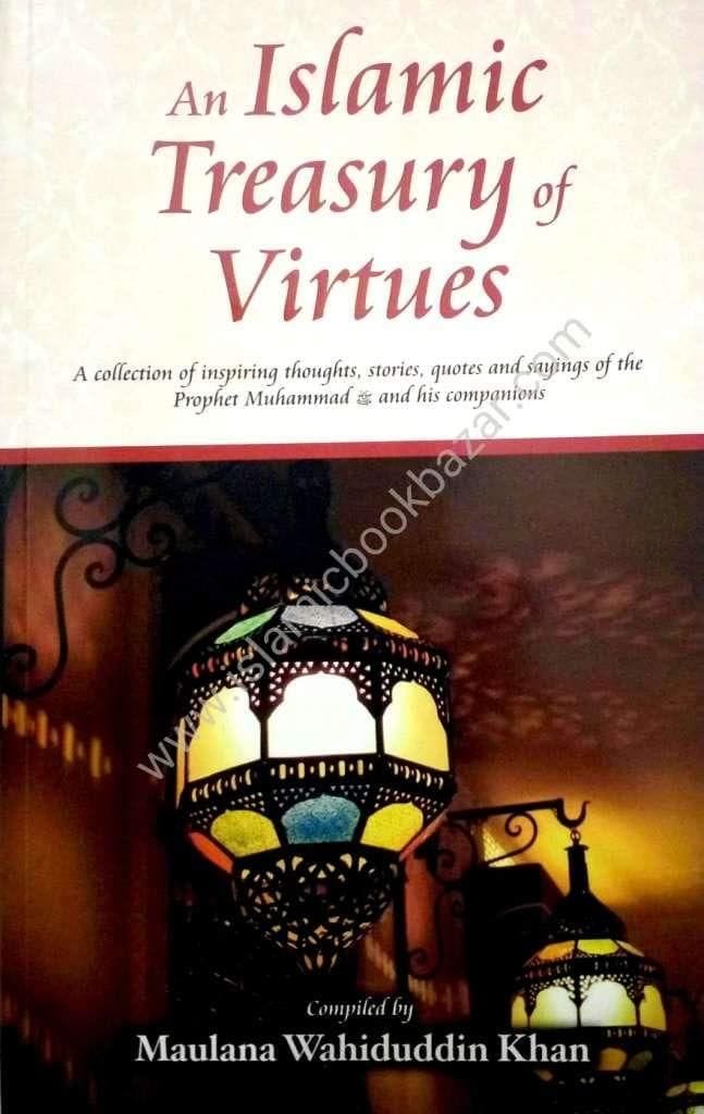 Islamic Treasury of Virtues [Paperback] Maulana Wahiduddin Khan [Paperback] Maulana Wahiduddin Khan