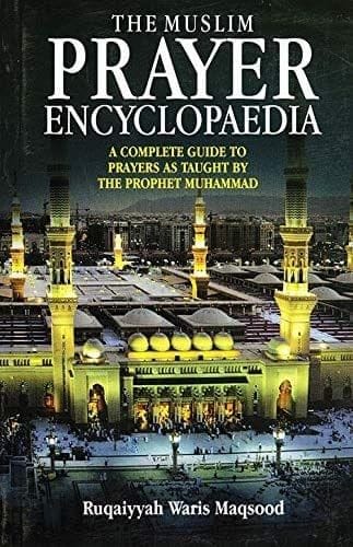 The Muslim Prayer Encyclopaedia [Paperback] Ruqaiyyah Waris Maqsood [Paperback] Ruqaiyyah Waris Maqsood