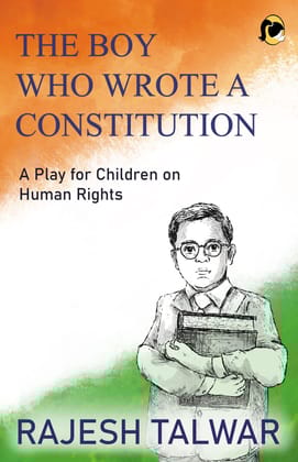 The Boy Who Wrote a Constitution: A Play for Children on Human Rights The Boy Who Wrote a Constitution: A Play for Children on Human Rights