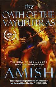 The Oath Of The Vayuputras (Shiva Trilogy Book 3) by Amish Tripathi The Oath Of The Vayuputras (Shiva Trilogy Book 3) by Amish Tripathi
