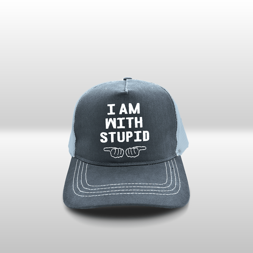 I AM WITH STUPID EMBROIDERED TRUCKERS CAP