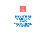 SAVITHRI SAREES AND MATCHING CENTER SAVITHRI SAREES AND MATCHING CENTER
