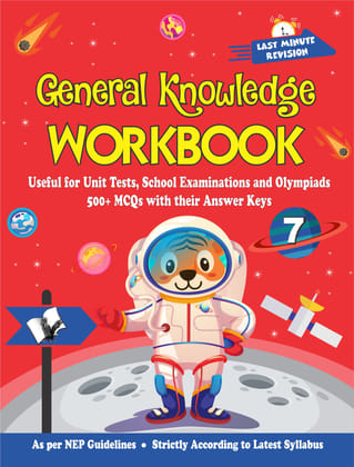 General Knowledge Workbook - Class 7 General Knowledge Workbook - Class 7