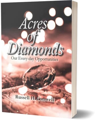 Acres of Diamonds : Our Every-day Opportunities Acres of Diamonds : Our Every-day Opportunities