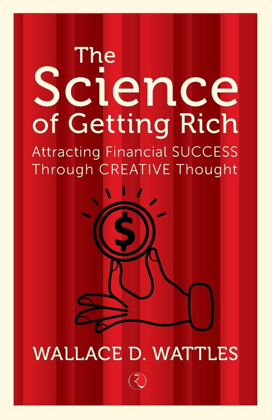 The Science of Getting Rich: Attracting Financial Success Through Creative Thought