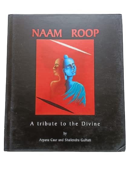 NAAM ROOP A Tribute to the Divine By Arpana Caur and Shailendra Gulhati New Edition 2023 [Perfect Paperback] Arpana Caur and Shailendra Gulhati