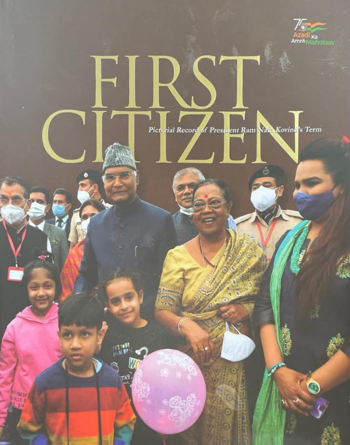 FIRST CITIZEN - PICTORIAL RECORD OF PRESIDENT RAM NATH KOVIND'S TERM [Hardcover] [Jan 01, 2022] PUBLICATIONS DIVISION