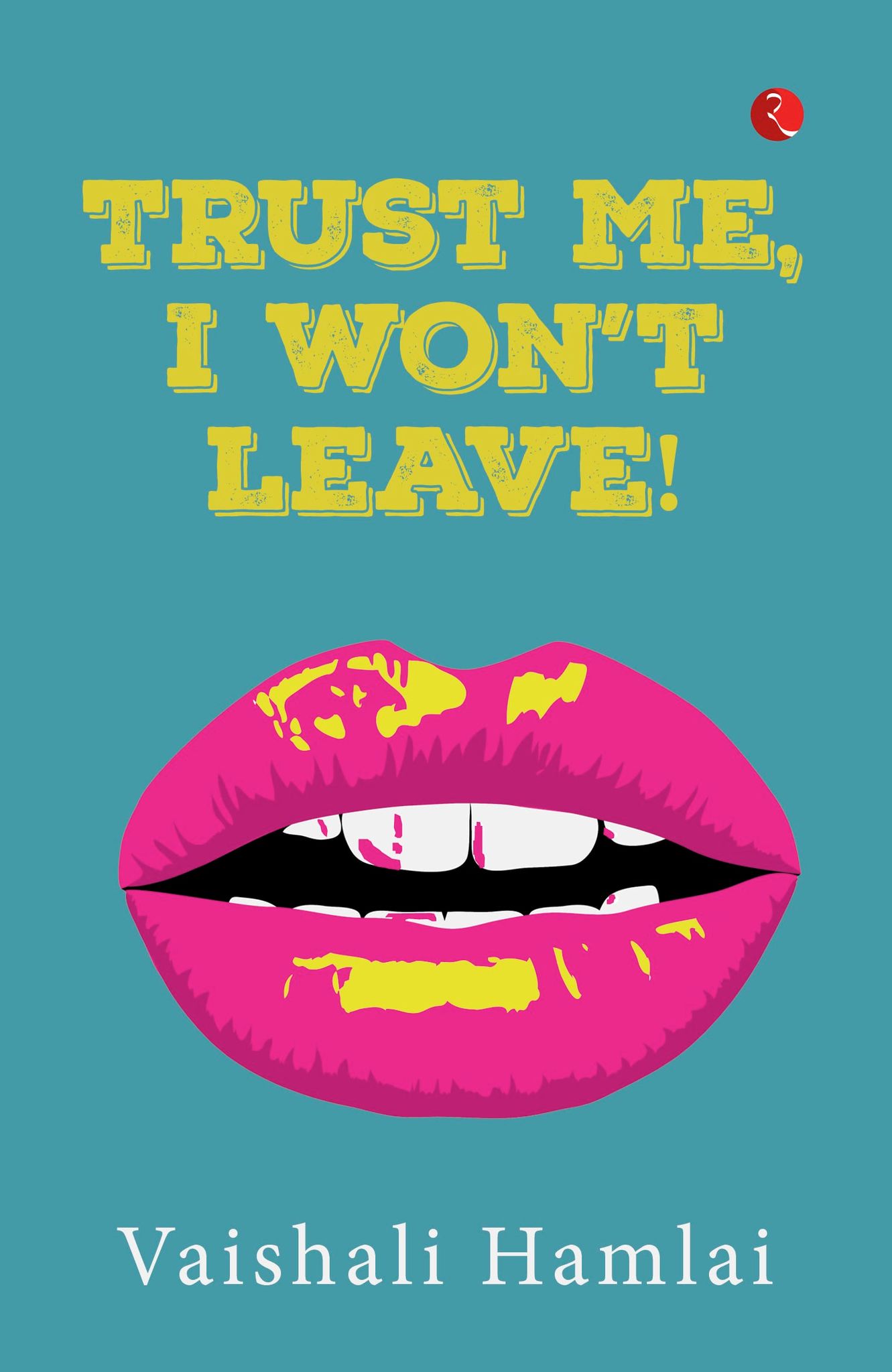 Trust Me, I Won’teave