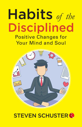 Habits of the Disciplined : Positive Changes for Your Mind and Soul Habits of the Disciplined : Positive Changes for Your Mind and Soul