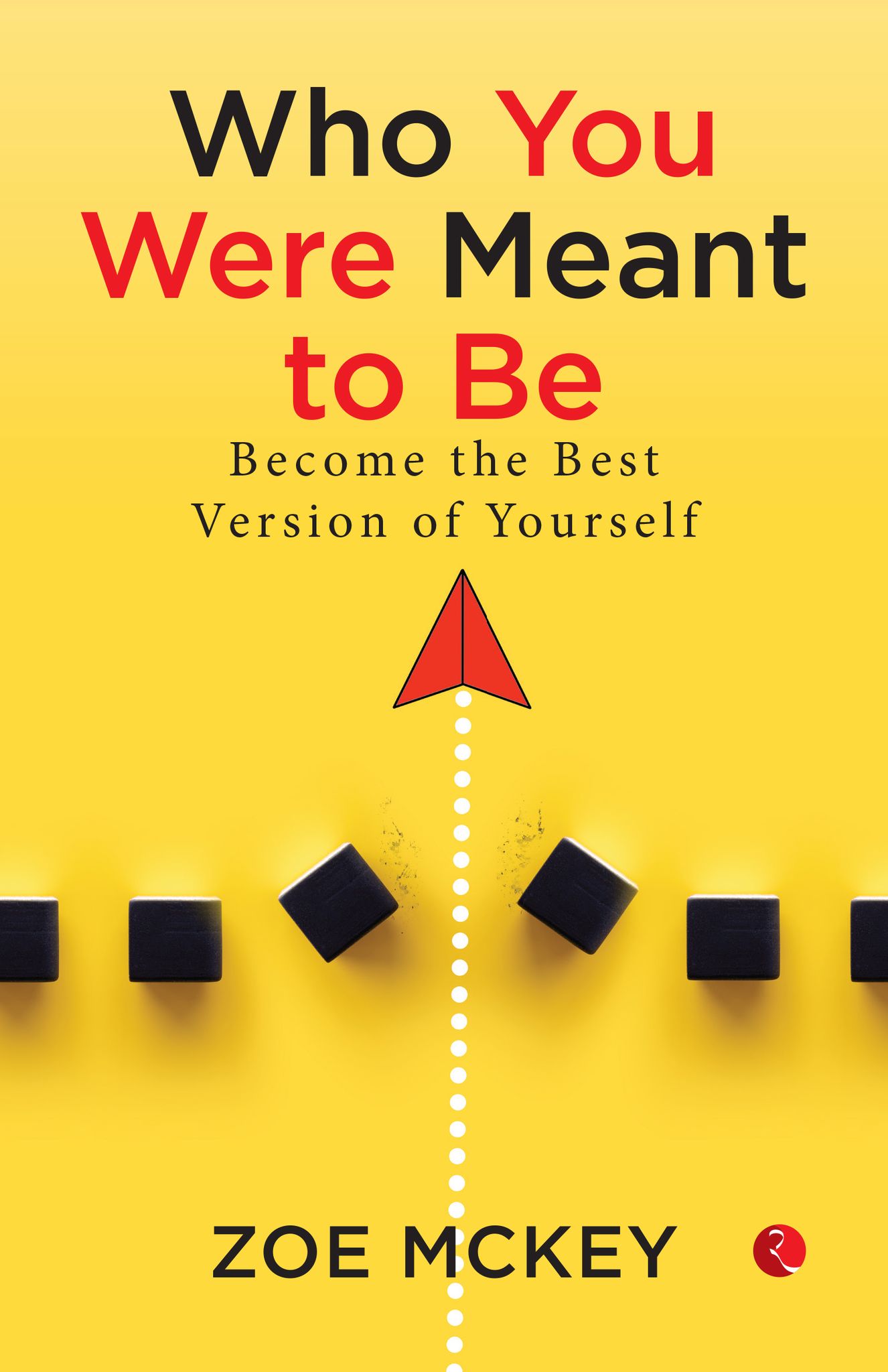 Who You Were Meant To Be: Become the best version of yourself