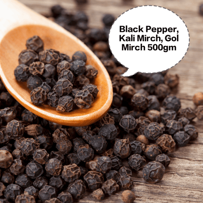 Black Pepper, Kali Mirch, Gol Mirch, Karuppu Milagu, Menasu 500gm