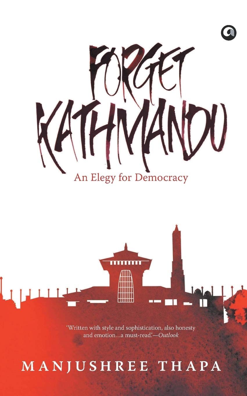 Forget Kathmandu: An Elegy for Democracy