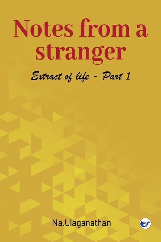 NOTES FROM A STRANGER: Extract of life. I [Paperback] Na.Ulaganathan