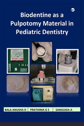Biodentine as a Pulpotomy Material in Pediatric Dentistry [Paperback] Bala Anusha D; Prathima G S and Sanguida A