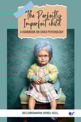 The Perfectly Imperfect child: A Handbook on Child Psychology [Hardcover] Dr.C.Chrishantha Joybell M.D.S.