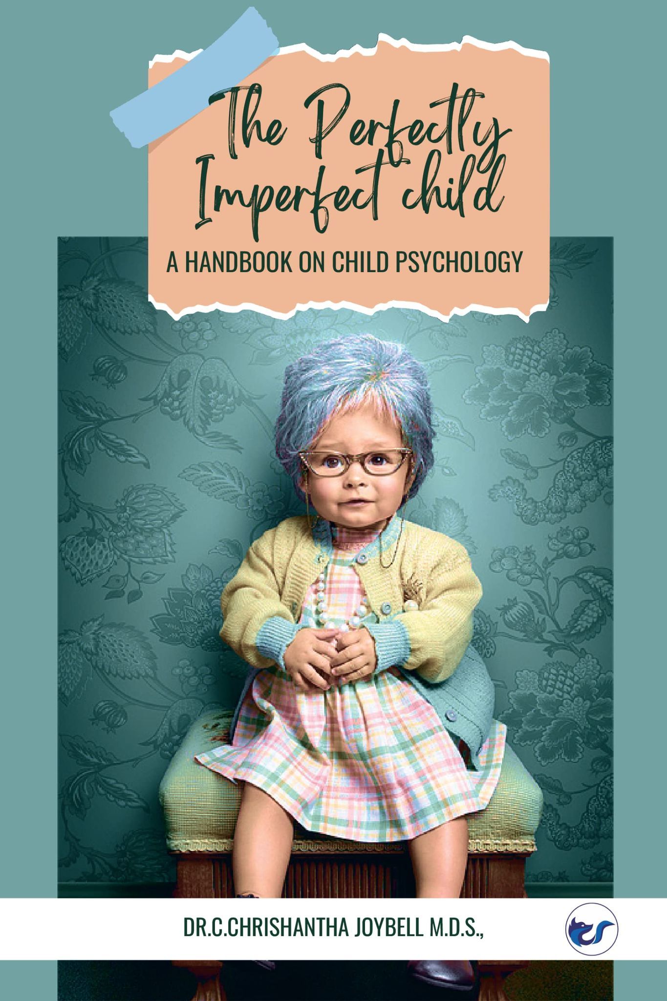 The Perfectly Imperfect child: A Handbook on Child Psychology [Hardcover] Dr.C.Chrishantha Joybell M.D.S.
