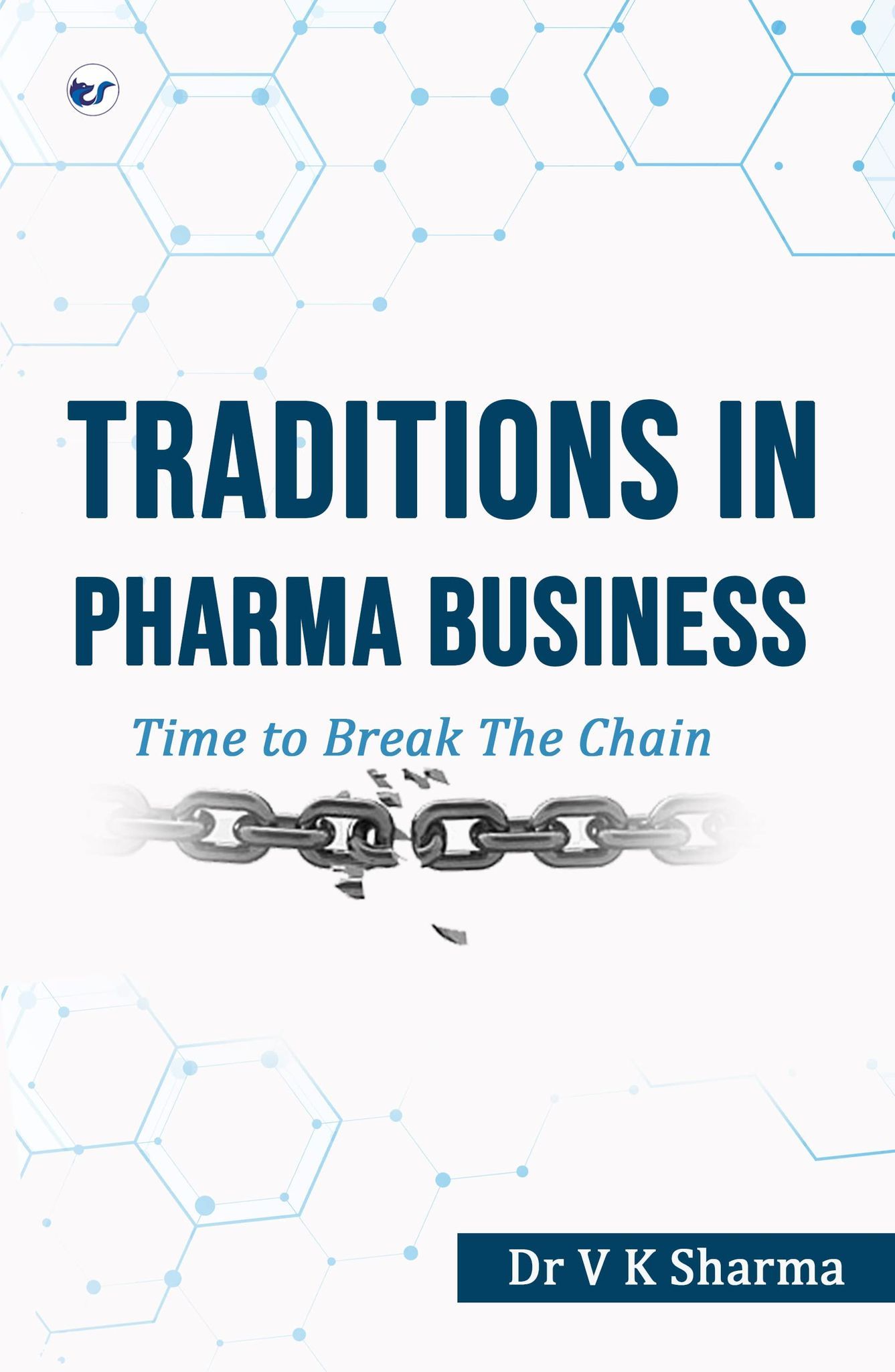 Traditions in Pharma Business: Time to Break The Chain [Paperback] Dr V K Sharma