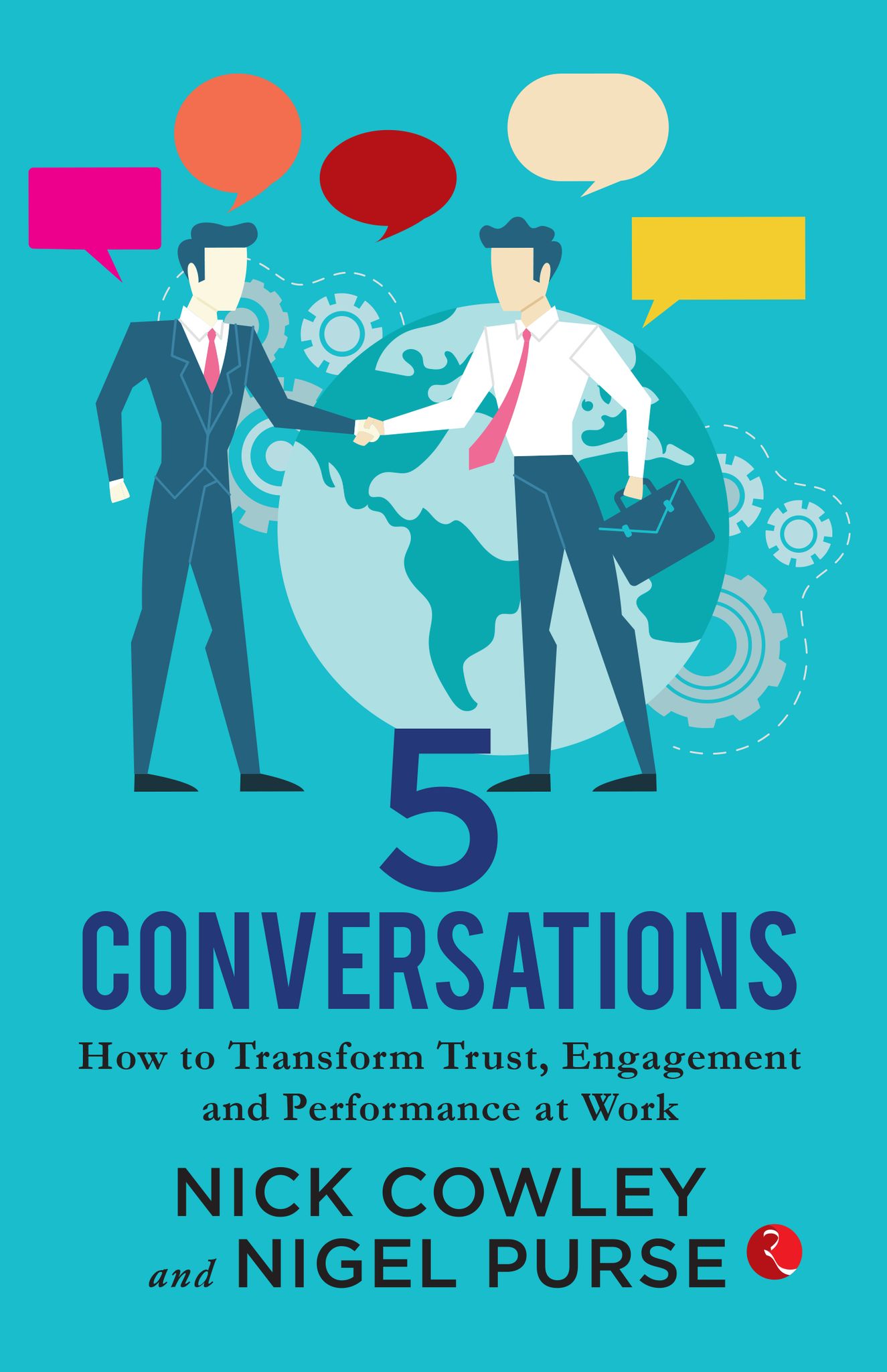 5 Conversations: How to Transform Trust, Engagement and Performance at Work