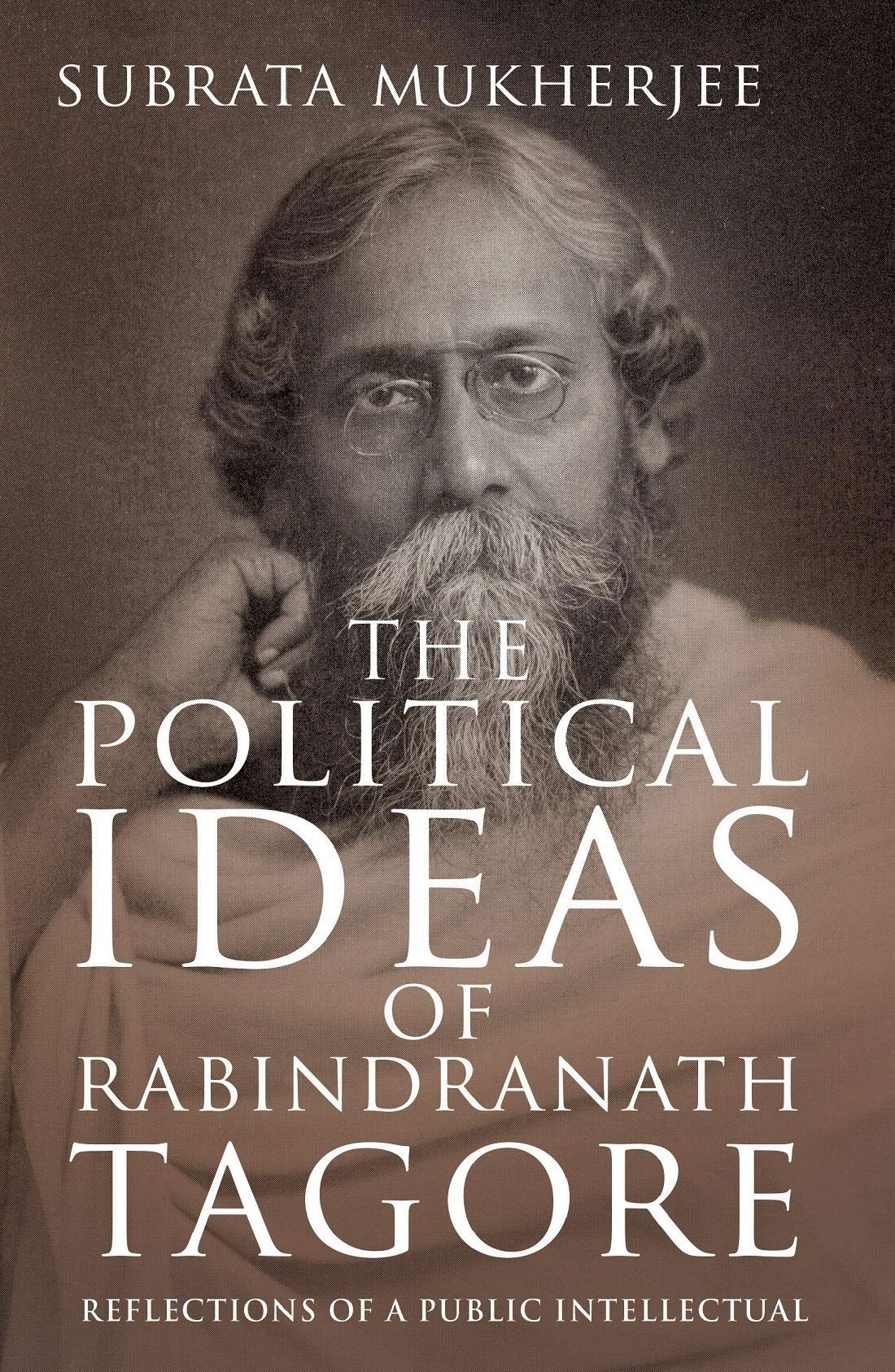 THE POLITICAL IDEAS OF RABINDRANATH TAGORE: Reflections of a Public Intellectual