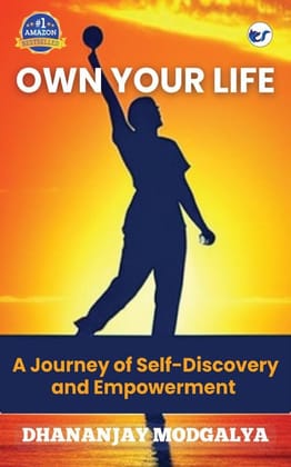 OWN YOUR LIFE: A Journey of Self-Discovery and Empowerment [Paperback] Dhananjay Modgalya