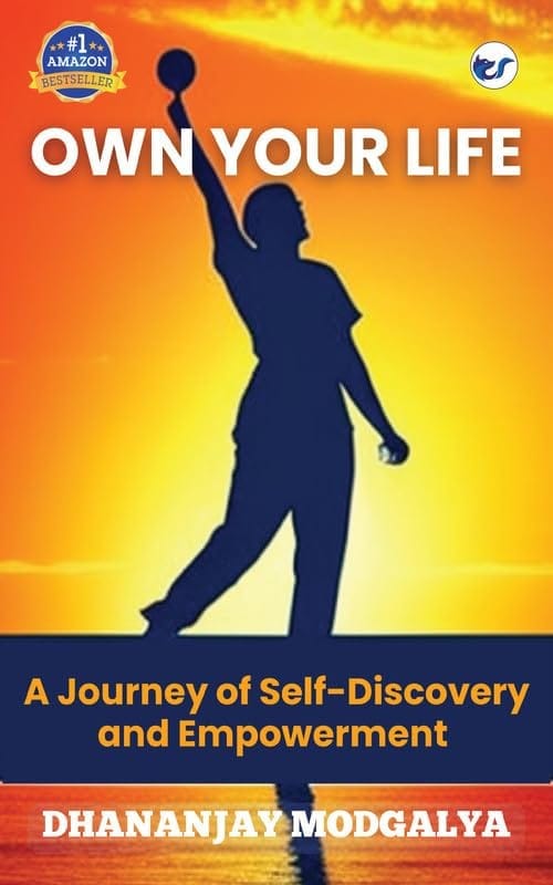 OWN YOUR LIFE: A Journey of Self-Discovery and Empowerment [Paperback] Dhananjay Modgalya