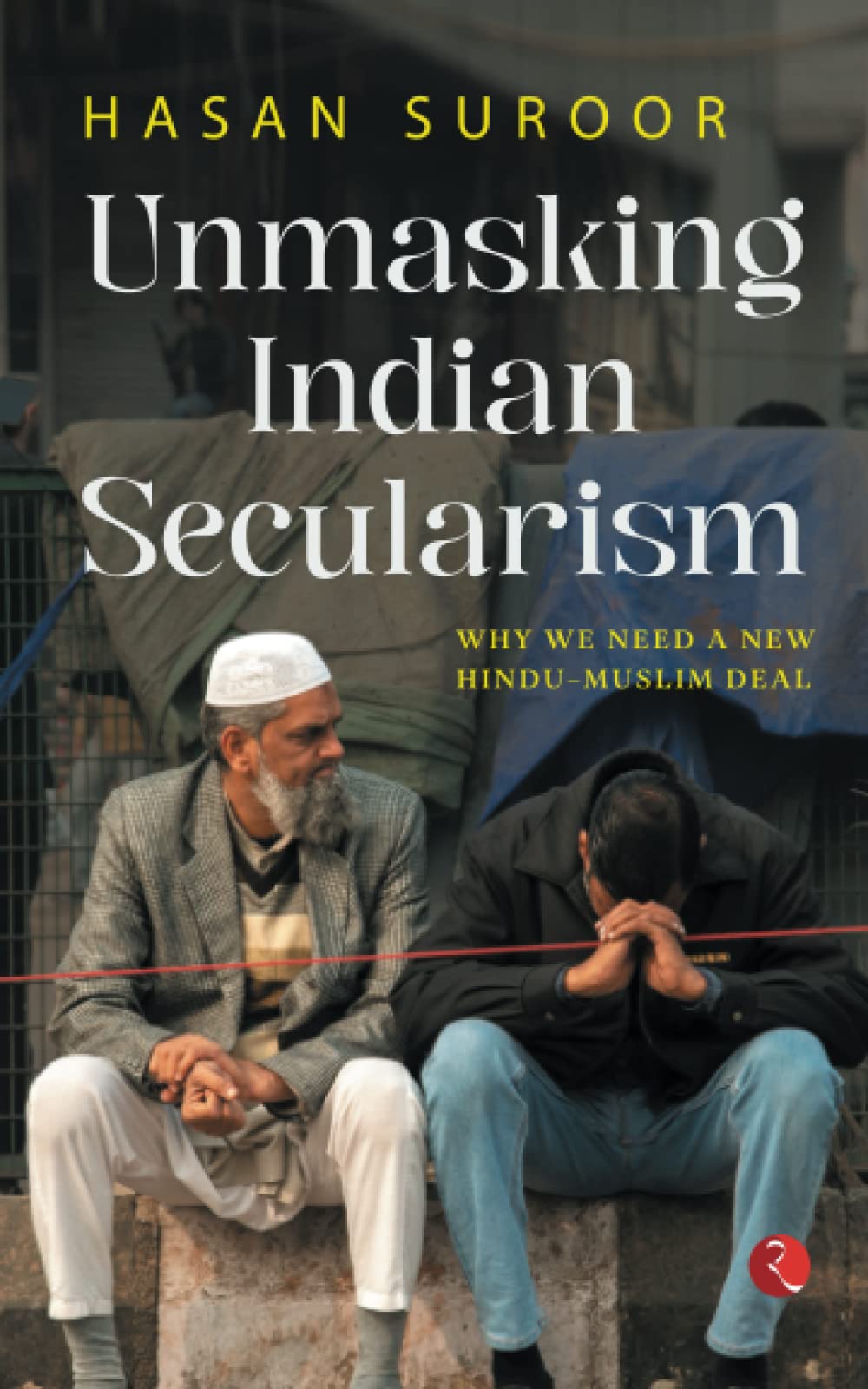 UNMASKING INDIAN SECULARISM: Why We Need a New Hindu-Muslim Deal