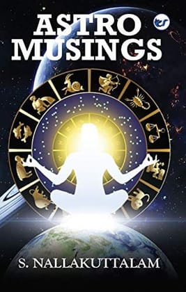 ASTRO MUSINGS [Paperback] S. NALLAKUTTALAM