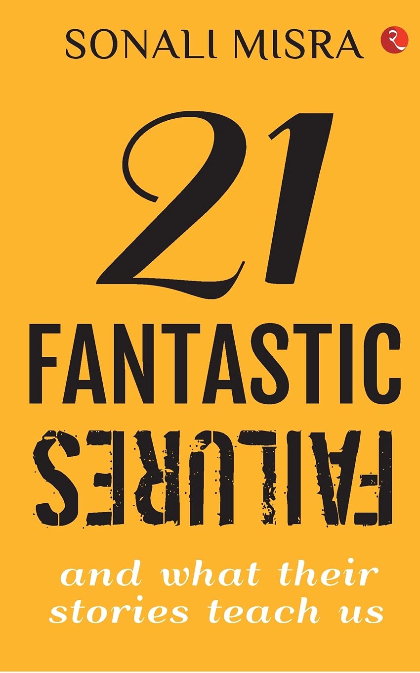 21 Fantastic Failures: And What Their Stories Teach Us