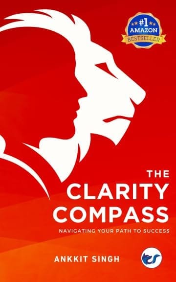The Clarity Compass: Navigating your path to success [Paperback] Ankkit Singh
