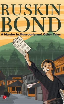 A MURDER IN MUSSOORIE AND OTHER TALES A MURDER IN MUSSOORIE AND OTHER TALES