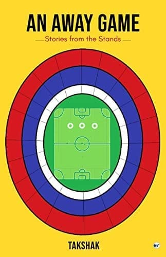 An Away Game: Stories from the Stands [Paperback] Takshak Dawda