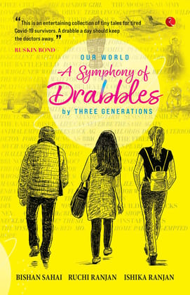 OUR WORLD : A Symphony of Drabbles by Three Generations OUR WORLD : A Symphony of Drabbles by Three Generations
