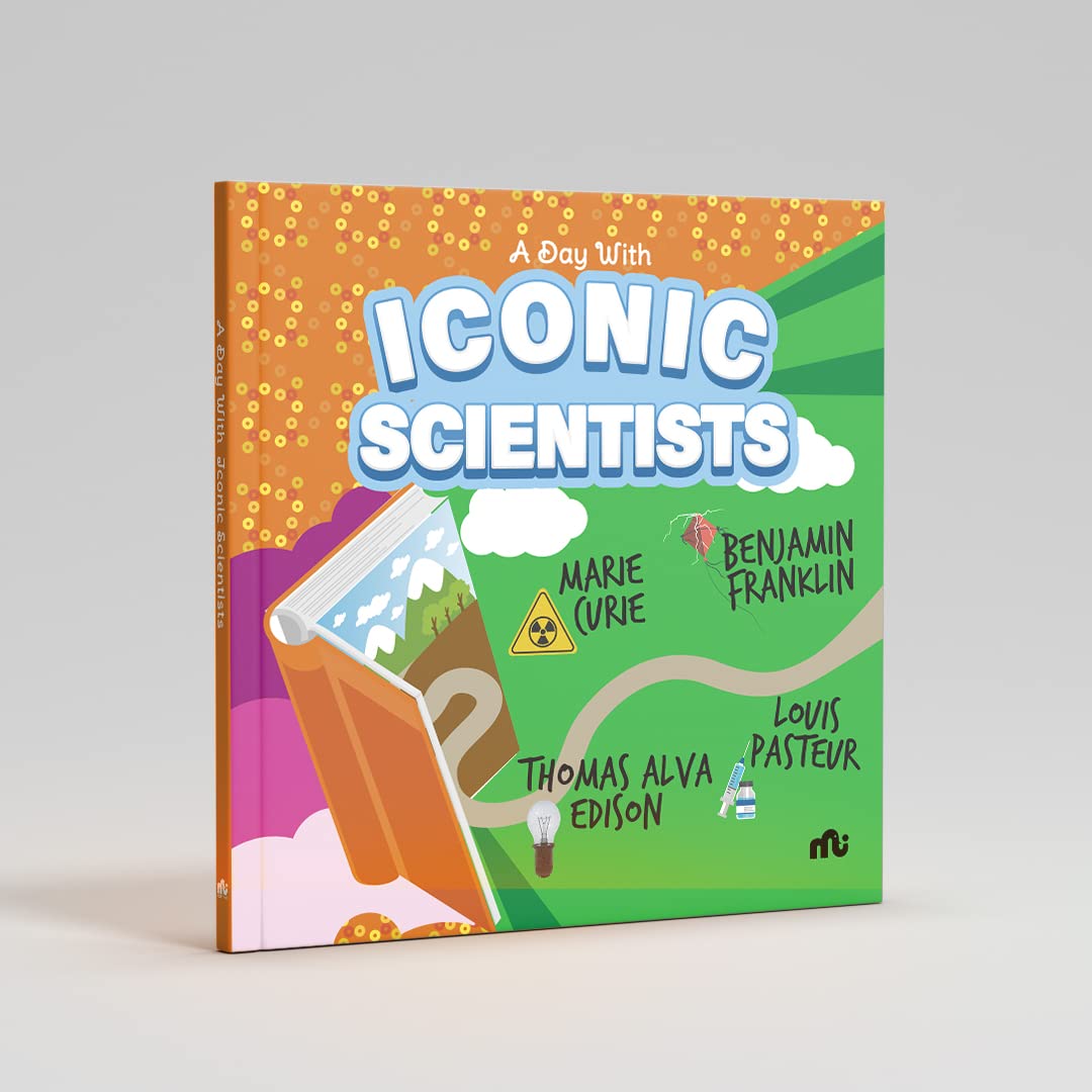 A Day With Iconic Scientists: Marie Curie, Benjamin Franklin,ouis Pasteur and Thomas Alva Edison