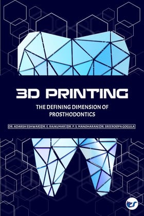 3D Printing- The Defining Dimension of Prosthodontics [Paperback] Dr. Adarsh Eshwar, Dr. E. Rajkumar, Dr. P. S. Manoharan, Dr. Sreeroopa Gogula