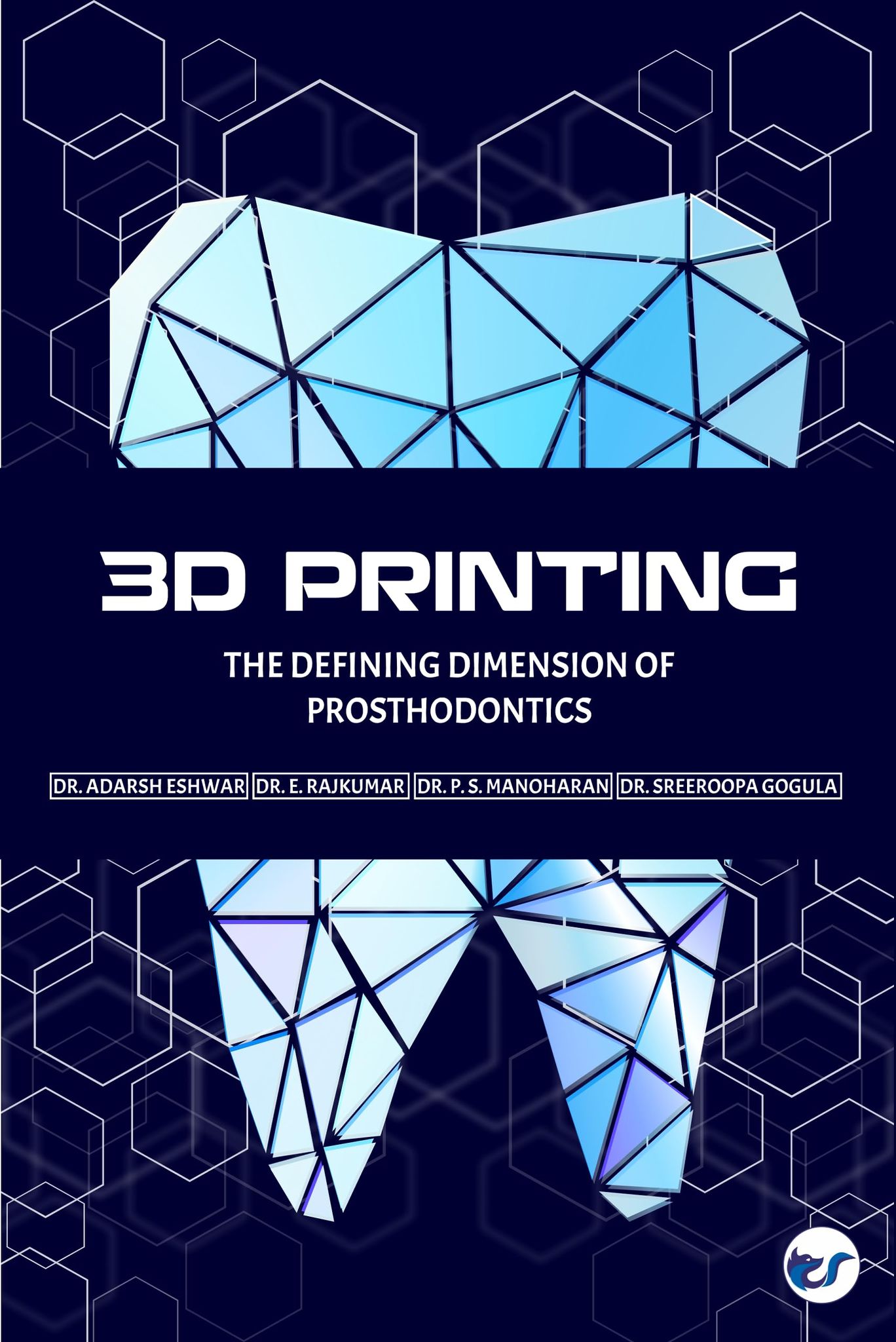 3D Printing- The Defining Dimension of Prosthodontics [Paperback] Dr. Adarsh Eshwar, Dr. E. Rajkumar, Dr. P. S. Manoharan, Dr. Sreeroopa Gogula